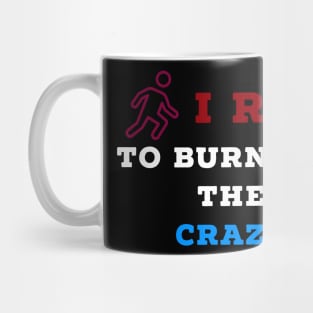 I run to burn off the crazy Mug